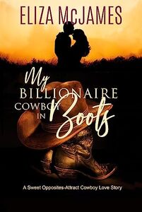 My Billionaire Cowboy in Boots: A Sweet Opposites-Attract Cowboy Love Story