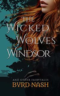 The Wicked Wolves of Windsor: and other fairytales