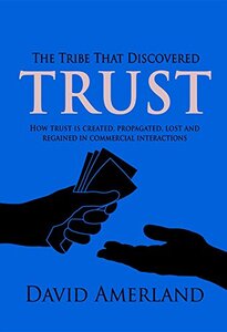 The Tribe That Discovered Trust: How trust is created lost and regained in commercial interactions