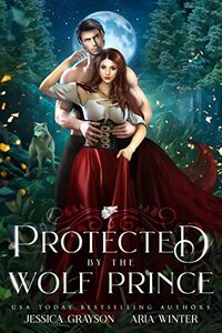 Protected By The Wolf Prince: A Red Riding Hood Retelling (Once Upon a Fairy Tale Romance Book 6)