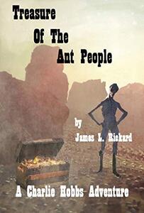 Treasure of the Ant People: The Further Adventures of Charlie Hobbs (The Charlie Hobbs Saga Book 2) - Published on Aug, 2019