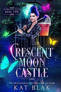 Crescent Moon Castle: A Paranormal Reserve Harem Romance (Elemental Touch Book 2) (The Elemental Touch Series)