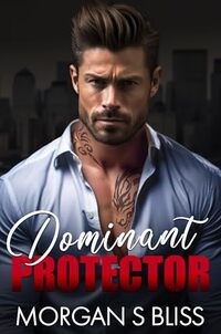 Dominant Protector: A Forbidden Mafia Romance (Alpha Billionaire Mafia Bosses)