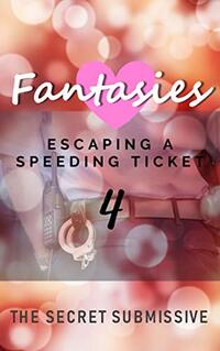 Fantasies: Escaping a Speeding Ticket (The Fantasies Collection)