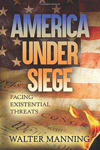 AMERICA UNDER SIEGE: Facing Existential Threats