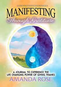 Manifesting Through Gratitude: A Journal to Experience the Life Changing Power of Giving Thanks