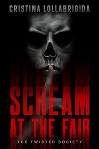 Scream at the Fair: The Twisted Society Presents Book 1