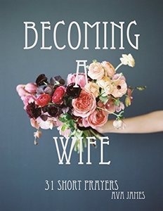 Becoming A Wife 31 Short Prayers - Published on Mar, 2018