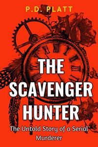 THE SCAVENGER HUNTER: THE UNTOLD STORY OF A SERIAL MURDERER