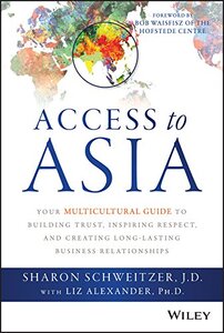 Access to Asia: Your Multicultural Guide to Building Trust, Inspiring Respect, and Creating Long-Lasting Business Relationships