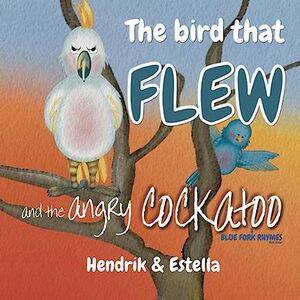 The bird that FLEW and the angry COCKATOO: Best not to rest near a big bird's nest (easy reading - short story) (Blue Fork Rhymes)