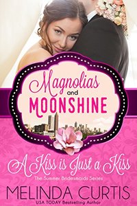 A Kiss is Just a Kiss: The Summer Bridesmaids (A Magnolias and Moonshine Novella Book 17)