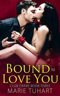 Bound to Love You (Club Crave Book 3) - Published on Nov, 2019