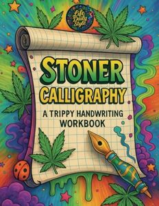 Stoner Calligraphy - A Trippy Handwriting Workbook: 420-Friendly Lettering Guide for Adults - Trippy Practice Pages and the Chillest Gift for Any High Occasion