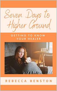 Seven Days to Higher Ground: Getting to Know Your Healer