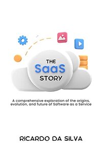 The SaaS Story: Exploring Origins, Evolution, and Future Possibilities of SaaS