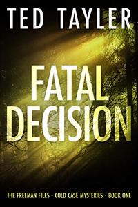 Fatal Decision: The Freeman Files Series - Book 1 - Published on Dec, 2019