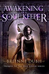 Awakening Of A Soul Keeper: Prequel To The Soul Keeper Series