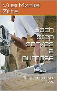 Each step serves a purpose: The journey never stop