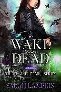 To Wake The Dead (The Dead Dreamer Series Book 2) - Published on Oct, 2019