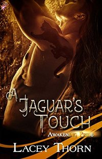 A Jaguar's Touch (Awakening Pride, Book Five) (Shapeshifter Paranormal Erotic Romance) by Lacey Thorn