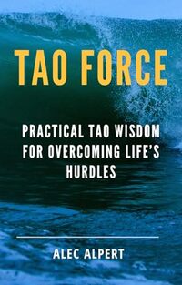 Tao Force: Practical Tao Wisdom for Overcoming Life’s Hurdles