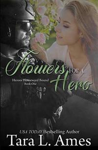 Flowers For A Hero (Heroes Homeward Bound, #1) - Published on Jun, 2019