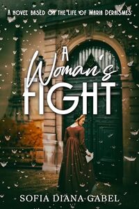 A Woman's Fight: A Novel Based on the Life of Maria Deraismes