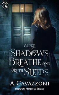 WHERE SHADOWS BREATHE AND TRUTH SLEEPS: A Sizzling, Psychological Suspense Thriller (Hidden Motives Book 4)