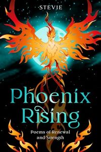 Phoenix Rising: Poems of Renewal and Strength