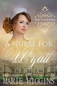 A Nurse for Wyatt (Nursing the Heart Book 10)