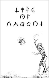Life of Maggot