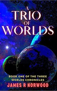 A Trio of Worlds: Book One of the Three Worlds Chronicles - Published on Apr, 2021