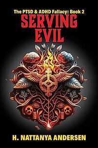 Serving Evil: The PTSD & ADHD Fallacy (Book 2)