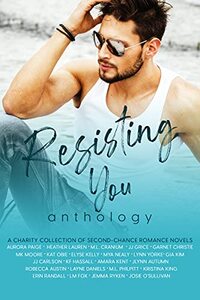 Resisting You Anthology: A Charity Collection of Second-Chance Romance Novels