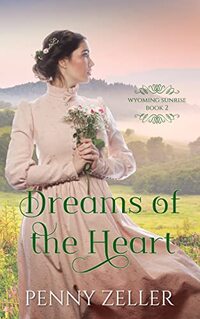 Dreams of the Heart: (Wyoming Sunrise Series Book 2) - Published on Mar, 2023