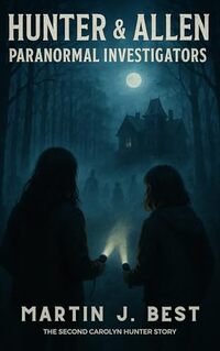 Hunter & Allen: Paranormal Investigators: The 2nd Carolyn Hunter Story (The Carolyn Hunter Stories)