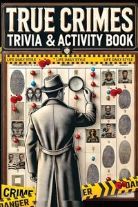 Criminal Cases Trivia and Activity Book: Real-Life Crime Puzzles and Brain Games - Explore Cases and Criminal Profiles in a Captivating Collection for Fans of All Ages and Occasions