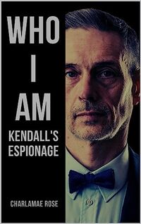 WHO I AM : Kendall's Espionage (Dancing with the stars Book 5)