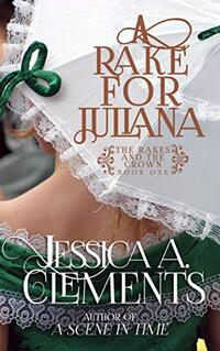 A Rake for Juliana (The Rakes and the Crown Book 1)