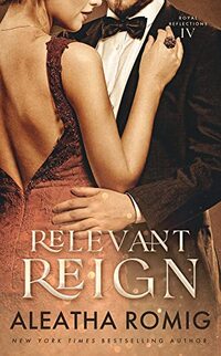 Relevant Reign: Forbidden Royal Romance (Royal Reflections Book 4)