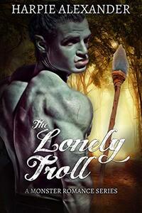 The Lonely Troll (A Monster Romance Series Book 1)