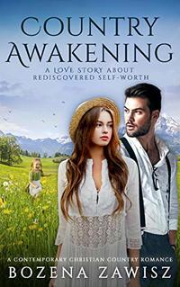 Country Awakening...  A Love Story About Rediscovered Self-Worth: A Contemporary Christian Country Romance