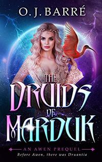 The Druids of Marduk, Part I: A Prequel to the Awen Trilogy - Published on Mar, 2021