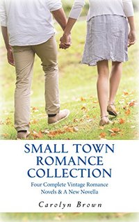 Small Town Romance Collection: Four Complete Romances & A New Novella