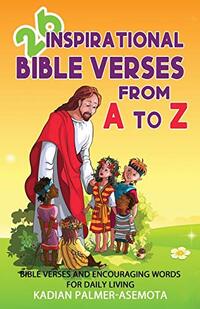 26 Inspirational Bible Verses from A to Z: BIBLE VERSES AND ENCOURAGING WORDS FOR DAILY LIVING