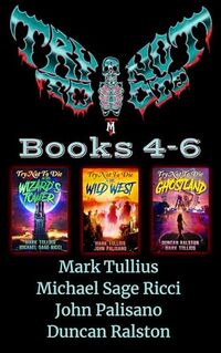 Try Not to Die: Books 4-6