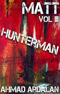 Matt Vol III: Hunterman: (A Matt Godfrey Short Story Thriller Series) - Published on May, 2015