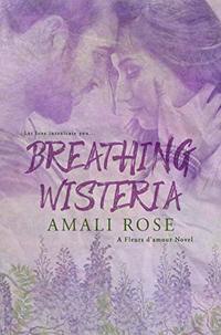 Breathing Wisteria (Fleurs d'Amour Book 4) - Published on Mar, 2019