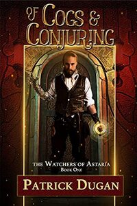 Of Cogs & Conjuring: The Watchers of Astaria Book One